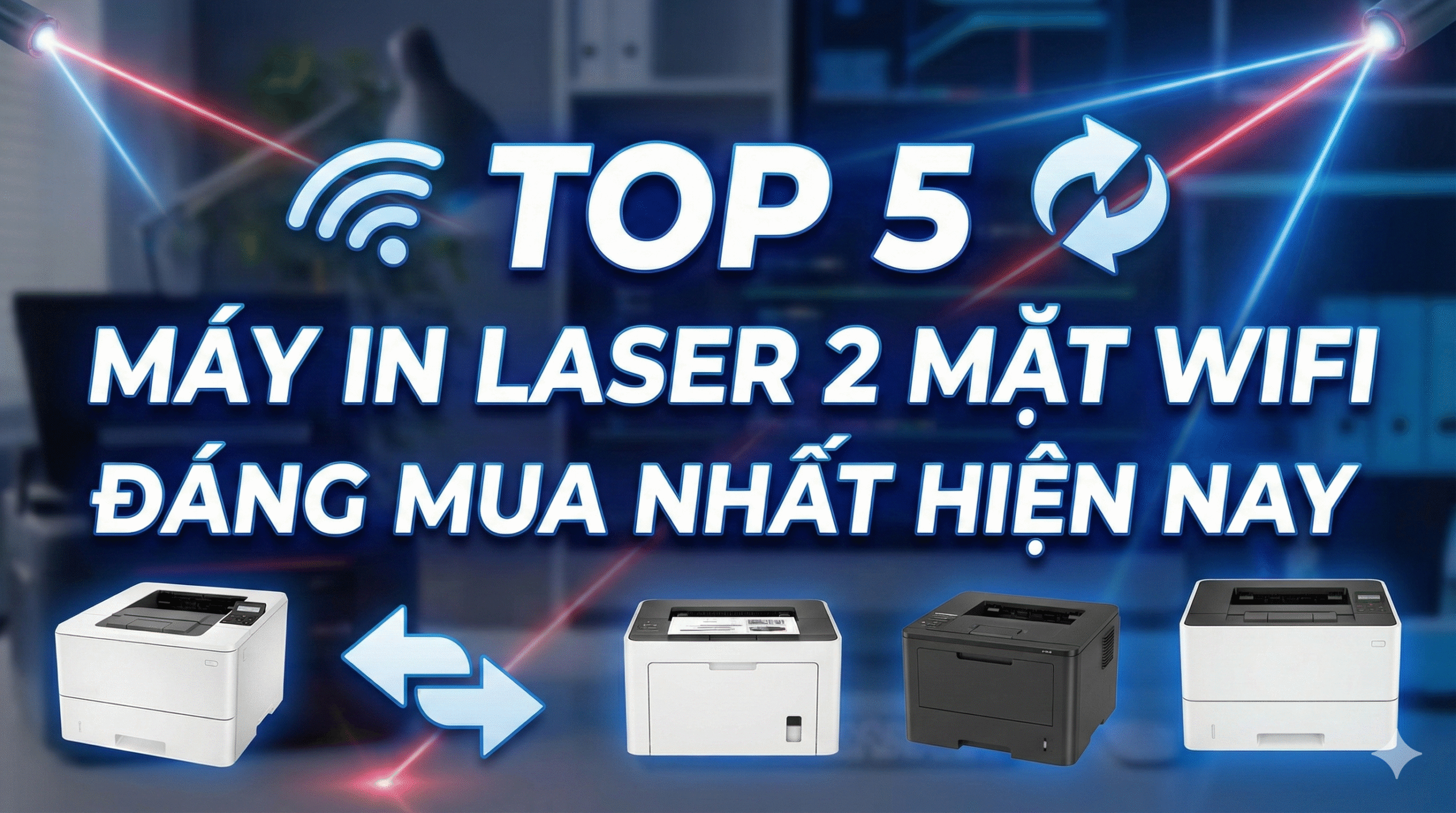 Top 5 Máy In Laser 2 Mặt Wifi Đáng Mua Nhất Hiện Nay