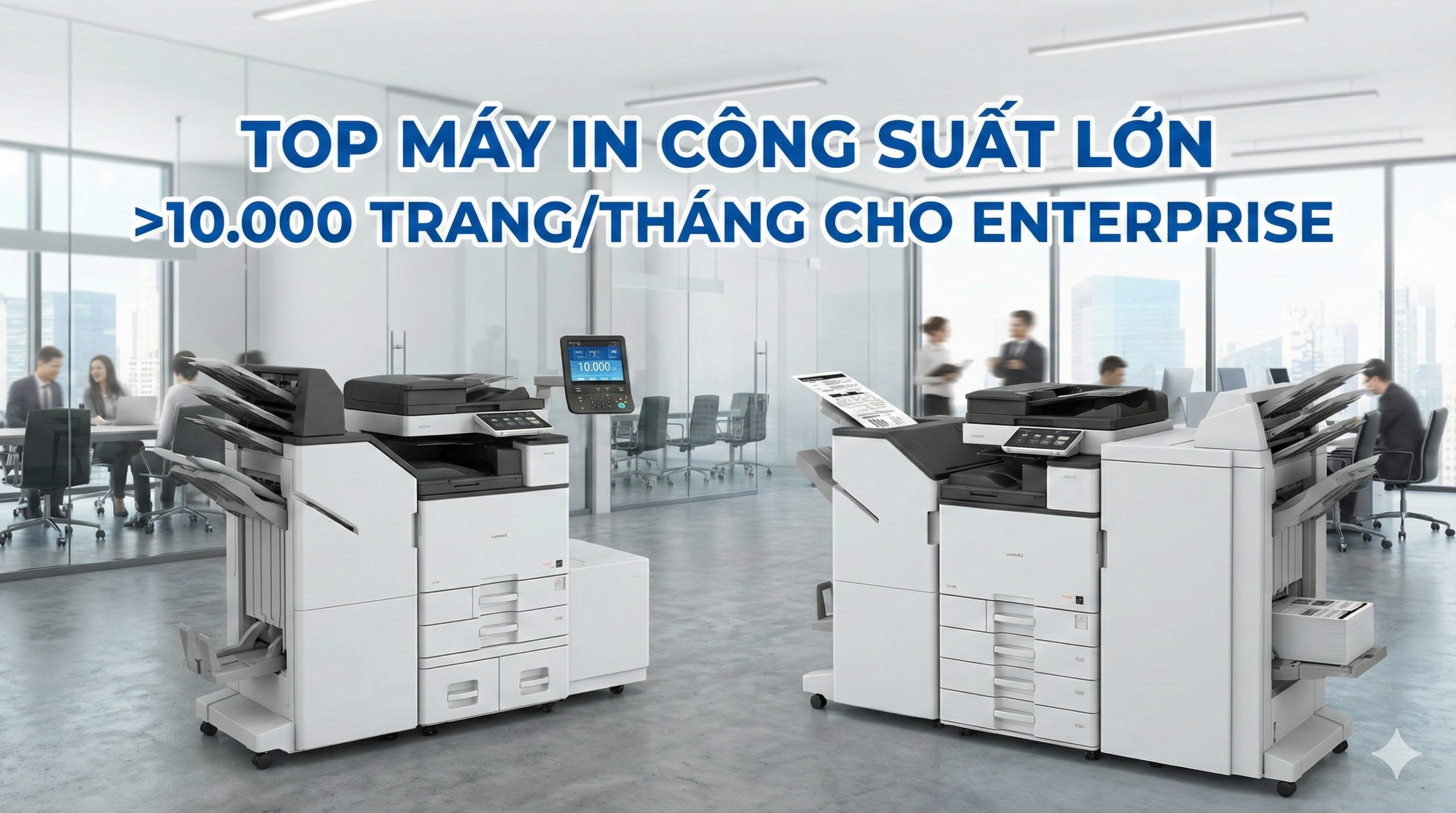 Top Máy In Công Suất Lớn >10.000 Trang/Tháng Cho Enterprise