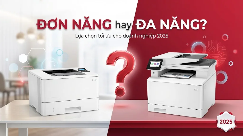 Nên Mua Máy In Đơn Năng Hay Đa Năng? So Sánh Chi Tiết [2025]