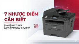 Review Brother MFC-B7535DW: 7 Nhược Điểm Thực Tế Cần Biết 2025