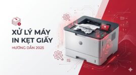 Cách Xử Lý Máy In Bị Kẹt Giấy Liên Tục [Hướng Dẫn Chi Tiết 2025]