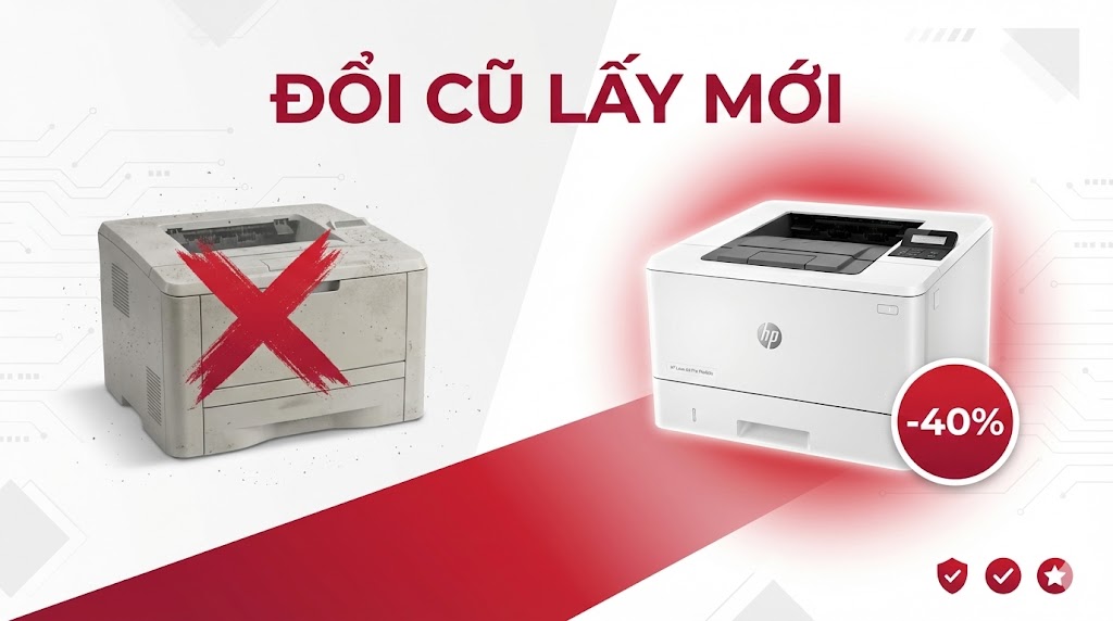 Đổi Cũ Lấy Mới Máy In Văn Phòng – Tiết Kiệm 40% Chi Phí  Toàn Nhân 2025