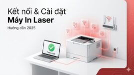 Kết nối và cài đặt máy in laser Hướng dẫn 2025