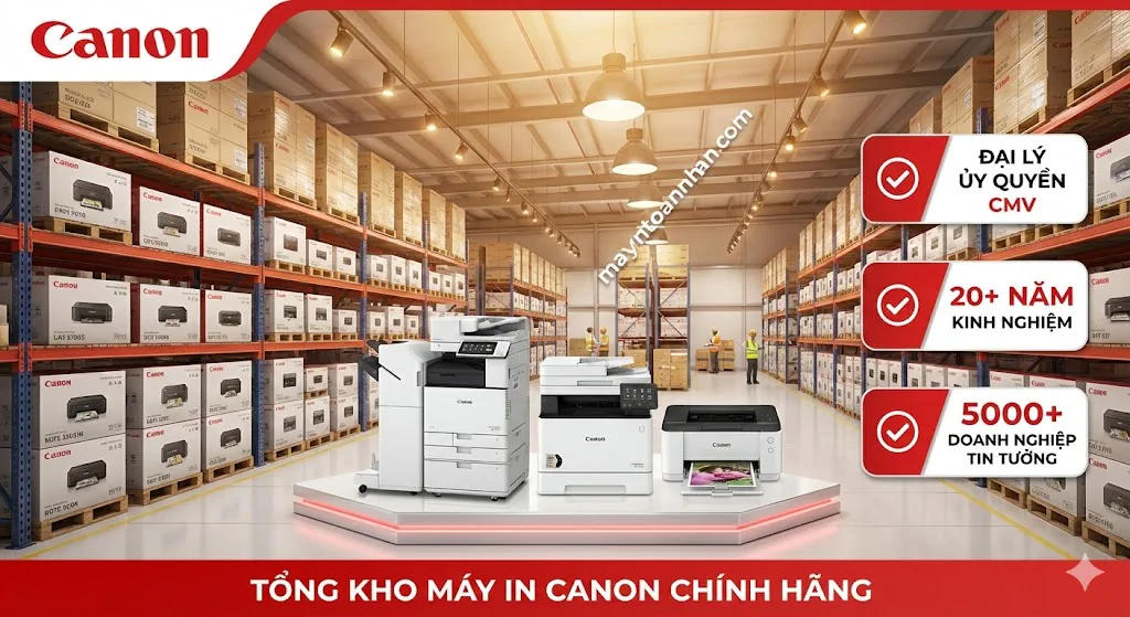 Tổng kho máy in Canon chính hãng tại Việt Nam - Giá sỉ tốt nhất | Toàn Nhân 2025 26 Tổng kho máy in Canon chính hãng tại Việt Nam – Giá sỉ tốt nhất | Toàn Nhân 2025