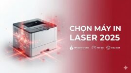 Tư Vấn Chọn Mua Máy In Laser 2025: Hướng Dẫn Từ Chuyên Gia