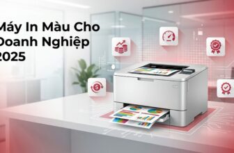 Máy In Màu Cho Doanh Nghiệp 2025: Hướng Dẫn Chọn Mua Chi Tiết