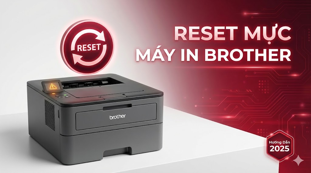 Cách Reset Mực Máy In Laser Brother Hướng Dẫn 2025