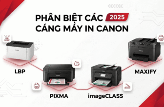Phân Biệt Các Dòng Máy In Canon – LBP, PIXMA, ImageCLASS, MAXIFY 2025