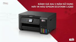 Review Máy in màu Epson EcoTank L4260: Có đáng tiền sau 2 năm? 2025