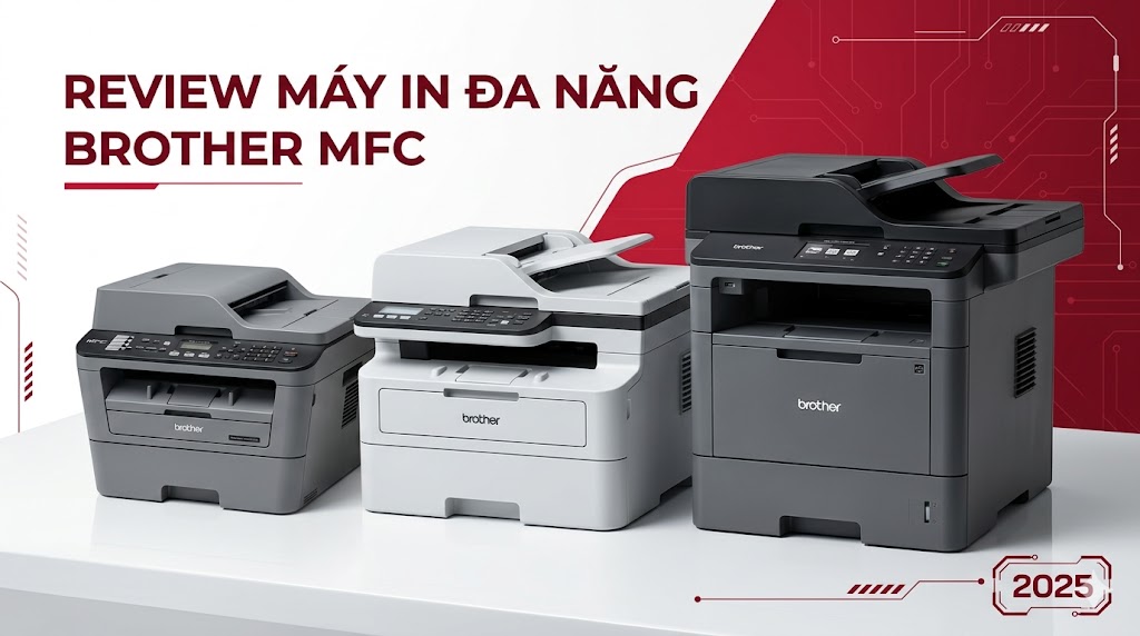 Review máy in đa năng Brother MFC series – Đánh giá chi tiết [2025]