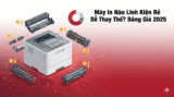 Máy In Nào Linh Kiện Rẻ Dễ Thay Thế? Bảng Giá 2025
