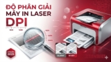 Độ Phân Giải Máy In Laser Bao Nhiêu DPI Là Nét? Chuẩn 2025