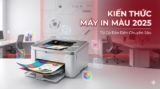 Kiến Thức Máy In Màu: Từ Cơ Bản Đến Chuyên Sâu 2025