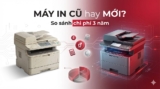 Mua Máy In Cũ Hay Mới Cho Văn Phòng? So Sánh Chi Phí 3 Năm 2025